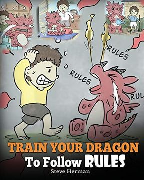 portada Train Your Dragon to Follow Rules: Teach Your Dragon to not get Away With Rules. A Cute Children Story to Teach Kids to Understand the Importance of Following Rules. Volume 11 (my Dragon Books) (en Inglés)