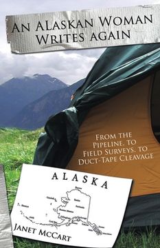 portada An Alaskan Woman Writes Again: From the Pipeline, to Field Surveys, to Duct-Tape Cleavage (in English)