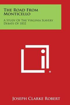 portada The Road from Monticello: A Study of the Virginia Slavery Debate of 1832