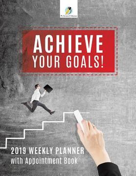 portada Achieve Your Goals! 2019 Weekly Planner with Appointment Book (en Inglés)