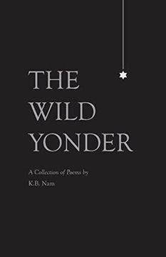 portada The Wild Yonder: A Collection of Poems by K. B. Nam (en Inglés)