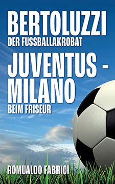 portada Bertoluzzi - Juventus - Milano: Der Fußballakrobat - Beim Friseur (en Alemán)