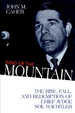 portada king of the mountain: the rise, fall, and redemption of chief judge sol wachtler (en Inglés)