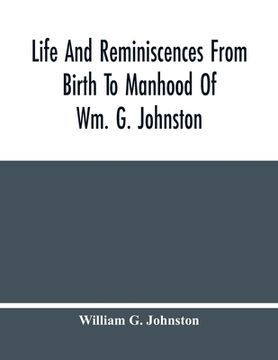 portada Life and Reminiscences From Birth to Manhood of wm. G. Johnston (en Inglés)