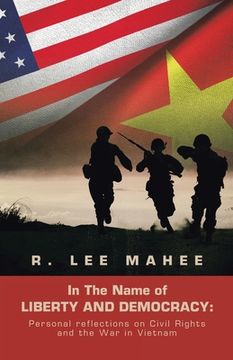 portada In The Name of LIBERTY AND DEMOCRACY: Personal reflections on Civil Rights and the War in Vietnam (in English)