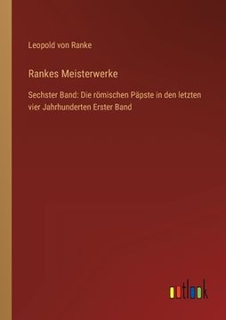 portada Rankes Meisterwerke: Sechster Band: Die römischen Päpste in den letzten vier Jahrhunderten Erster Band (en Alemán)