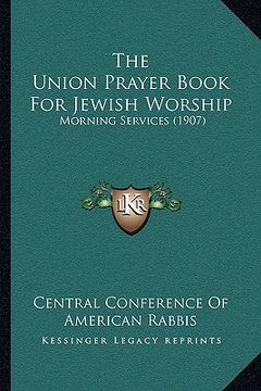 portada the union prayer book for jewish worship: morning services (1907) (en Inglés)