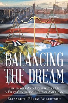 portada Balancing the Dream: The Images And Experiences  Of A First Generation Cuban American