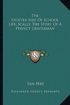 portada the lighter side of school life; scally, the story of a perfect gentleman (en Inglés)