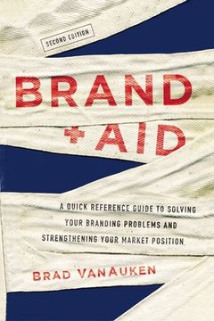 portada Brand Aid: A Quick Reference Guide to Solving Your Branding Problems and Strengthening Your Market Position