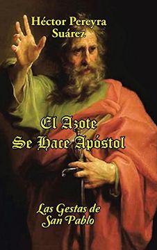 portada El Azote se Hace Apóstol: Las Gestas de san Pablo