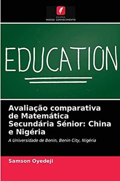 portada Avaliação Comparativa de Matemática Secundária Sénior: China e Nigéria: A Universidade de Benin, Benin City, Nigéria (in Portuguese)