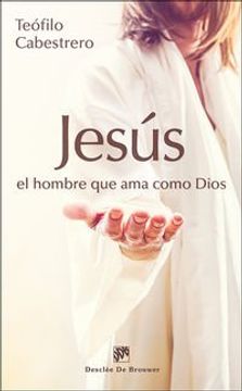 portada Jesus, el Hombre que ama Como Dios. (Caminos) (in Spanish)