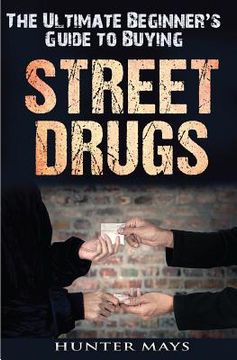 portada The Ultimate Beginner's Guide to Buying Street Drugs (in English)