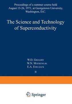 portada The Science and Technology of Superconductivity: Proceedings of a Summer Course Held August 13-26, 1971, at Georgetown University, Washington, D.C.