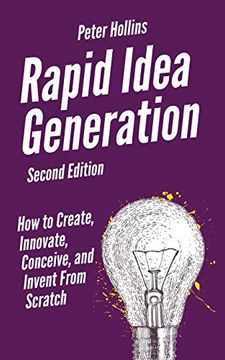 portada Rapid Idea Generation: How to Create, Innovate, Conceive, and Invent From Scratch (in English)