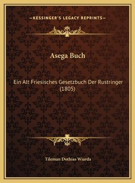 portada Asega Buch: Ein Alt Friesisches Gesetzbuch Der Rustringer (1805) (in German)