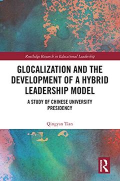 portada Glocalization and the Development of a Hybrid Leadership Model: A Study of Chinese University Presidency (Routledge Research in Educational Leadership) 