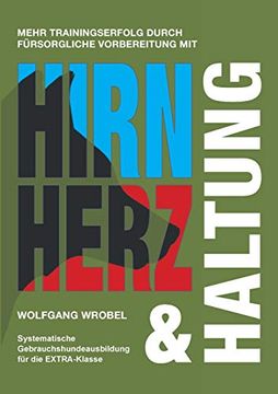 portada Hirn Herz & Haltung: Systematische Gebrauchshundeausbildung für die Extra-Klasse (in German)