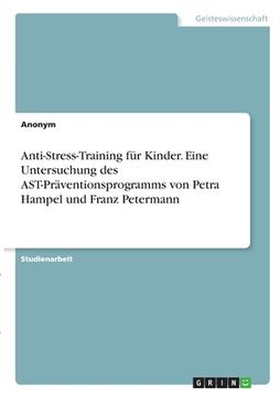 portada Anti-Stress-Training für Kinder. Eine Untersuchung des AST-Präventionsprogramms von Petra Hampel und Franz Petermann (en Alemán)