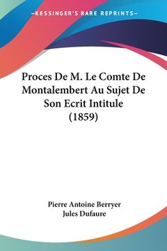 portada Proces De M. Le Comte De Montalembert Au Sujet De Son Ecrit Intitule (1859) (en Francés)