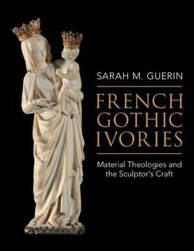 portada French Gothic Ivories: Material Theologies and the Sculptor’S Craft 