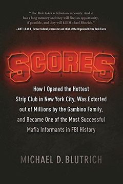 portada Scores: How I Opened the Hottest Strip Club in New York City, Was Extorted Out of Millions by the Gambino Family, and Became One of the Most Successful Mafia Informants in FBI History