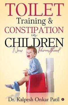 portada Toilet Training & Constipation in Children: New Parenthood (en Inglés)