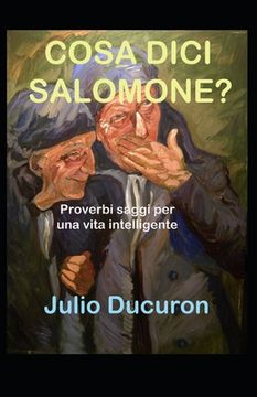portada Cosa DICI Salomone?: Proverbi saggi per una vita intelligente. (in Italian)