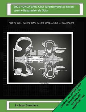 portada 2001 HONDA CIVIC CTDi Turbocompresor Reconstruir y Reparación de Guía: 721875-0001, 721875-5001, 721875-9001, 721875-1, 8972873792 (en Inglés)