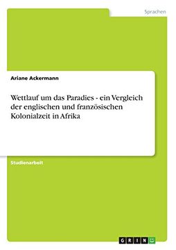 portada Wettlauf um das Paradies - ein Vergleich der englischen und französischen Kolonialzeit in Afrika (German Edition)