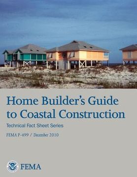 portada Home Builder's Guide to Coastal Construction (Technical Fact Sheet Series - FEMA P-499 / December 2010) (en Inglés)