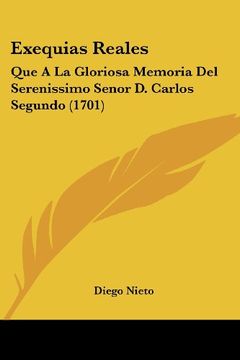 portada Exequias Reales: Que a la Gloriosa Memoria del Serenissimo Senor d. Carlos Segundo (1701)