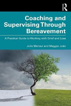 portada Coaching and Supervising Through Bereavement: A Practical Guide to Working With Grief and Loss (en Inglés)
