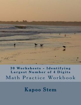 portada 30 Worksheets - Identifying Largest Number of 4 Digits: Math Practice Workbook (in English)