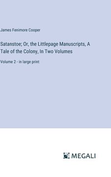 portada Satanstoe; Or, the Littlepage Manuscripts, A Tale of the Colony, In Two Volumes: Volume 2 - in large print (in English)