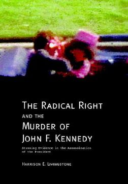 portada the radical right and the murder of john f. kennedy: stunning evidence in the assassination of the president