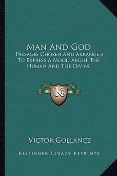 portada man and god: passages chosen and arranged to express a mood about the human and the divine