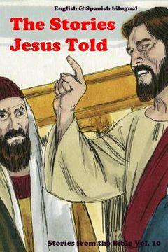 portada The Stories Jesus Told: Stories From the Bible: English and Spanish Bilingual (en Inglés)