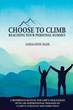 portada Choose to Climb - Reaching Your Personal Summit: A Reference Manual For Life's Challenges With 100 Inspirational Passages Of Clarity, Strategy And Direction