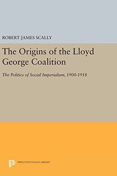 portada The Origins of the Lloyd George Coalition: The Politics of Social Imperialism, 1900-1918 (Princeton Legacy Library) (in English)