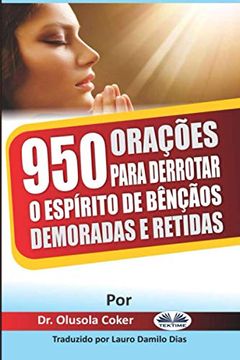 portada 950 Oraã§ÃΜEs Para Derrotar o Espãrito de BãªNã§Ã£Os Demoradas e Retidas (in Portuguese)