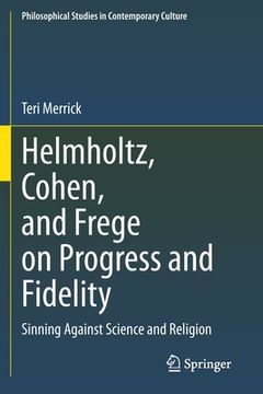 portada Helmholtz, Cohen, and Frege on Progress and Fidelity: Sinning Against Science and Religion (en Inglés)