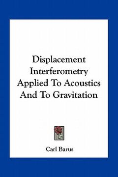 portada displacement interferometry applied to acoustics and to gravitation (en Inglés)