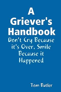 portada A Griever's Handbook Don't cry Because It's Over Smile Because it Happened (en Inglés)