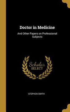 portada Doctor in Medicine: And Other Papers on Professional Subjects (en Inglés)