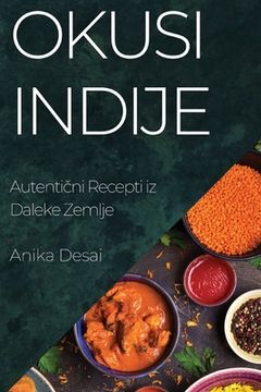 portada Okusi Indije: Autentični Recepti iz Daleke Zemlje (en Croacia)