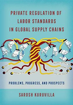 portada Private Regulation of Labor Standards in Global Supply Chains: Problems, Progress, and Prospects 