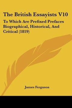 portada the british essayists v10: to which are prefixed prefaces biographical, historical, and critical (1819) (in English)