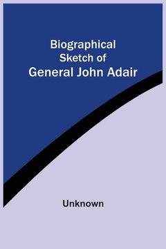 portada Biographical Sketch Of General John Adair (in English)